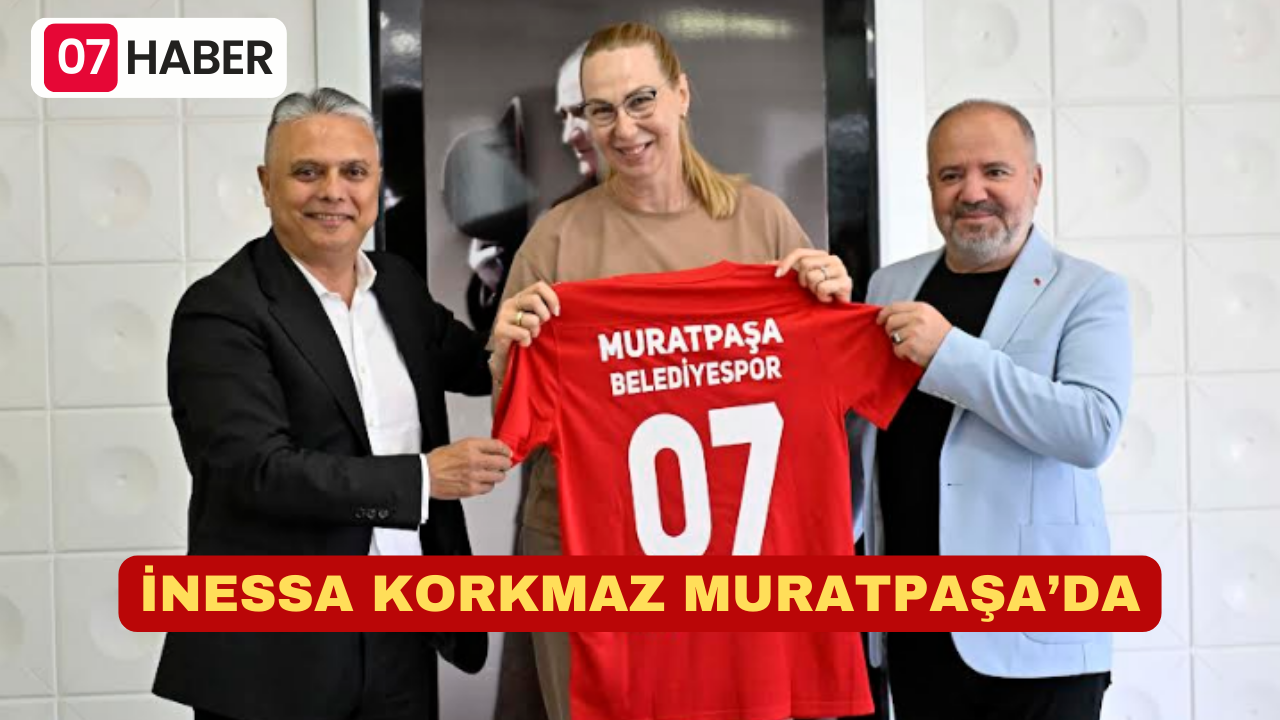 İNESSA KORKMAZ MURATPAŞA’DA