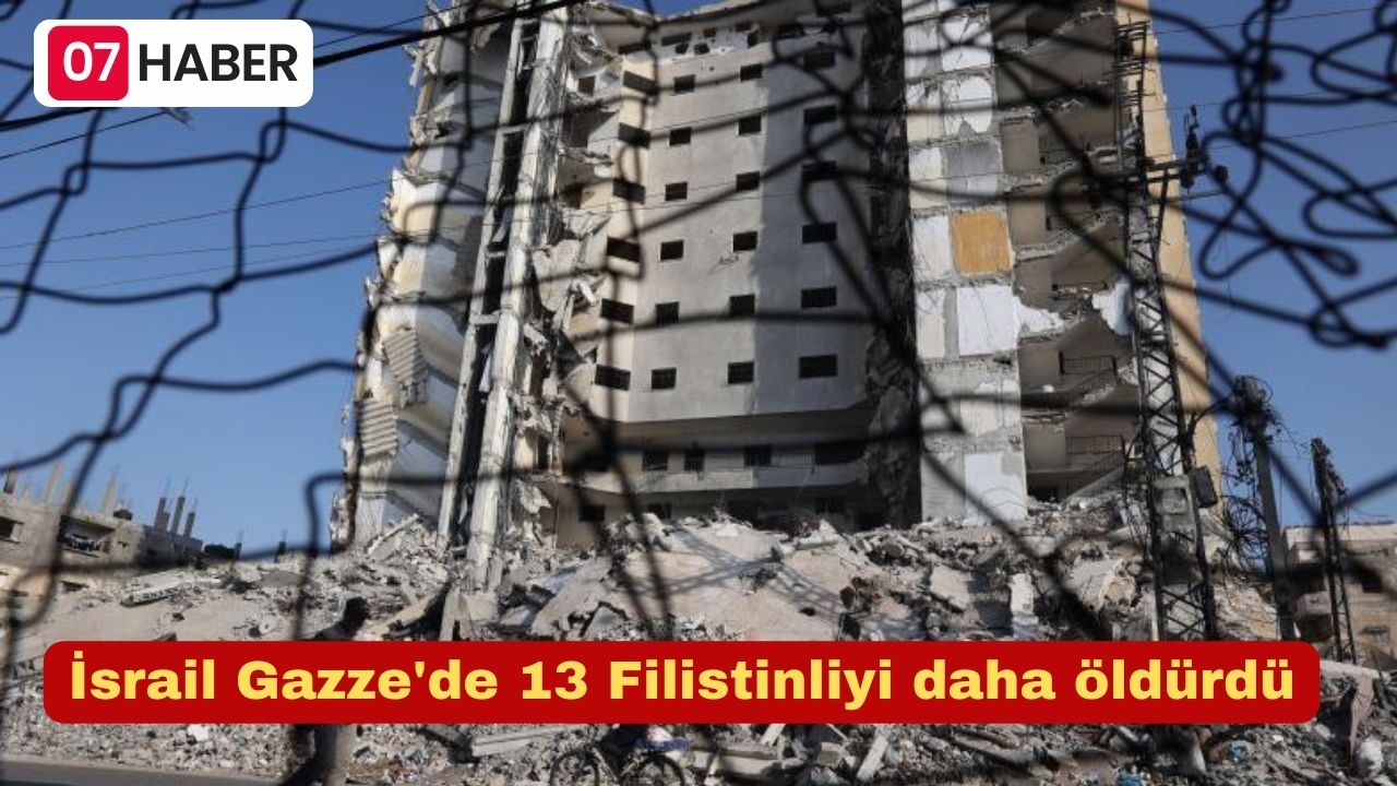 İsrail Gazze'de 13 Filistinliyi daha öldürdü