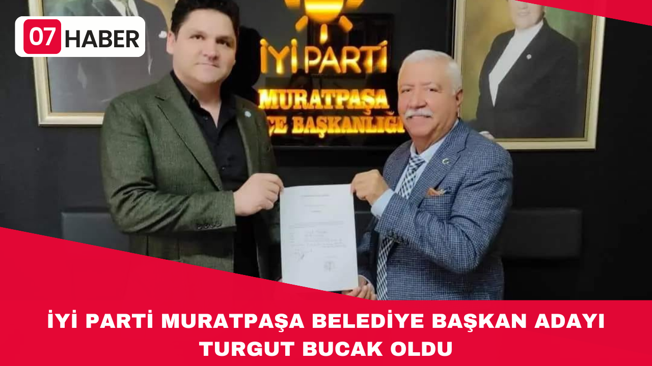 İYİ PARTİ MURATPAŞA BELEDİYE BAŞKAN ADAYI TURGUT BUCAK OLDU