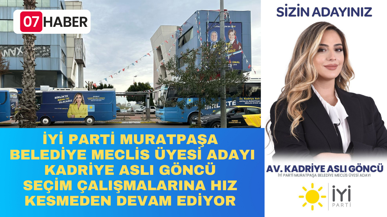 İYİ PARTİ MURATPAŞA BELEDİYE MECLİS ÜYESİ ADAYI KADRİYE ASLI GÖNCÜ SEÇİM ÇALIŞMALARINA HIZ KESMEDEN DEVAM EDİYOR