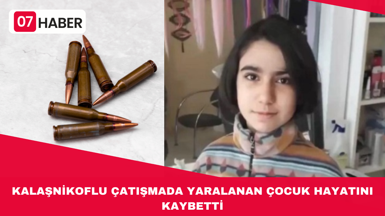 KALAŞNİKOFLU ÇATIŞMADA YARALANAN ÇOCUK HAYATINI KAYBETTİ