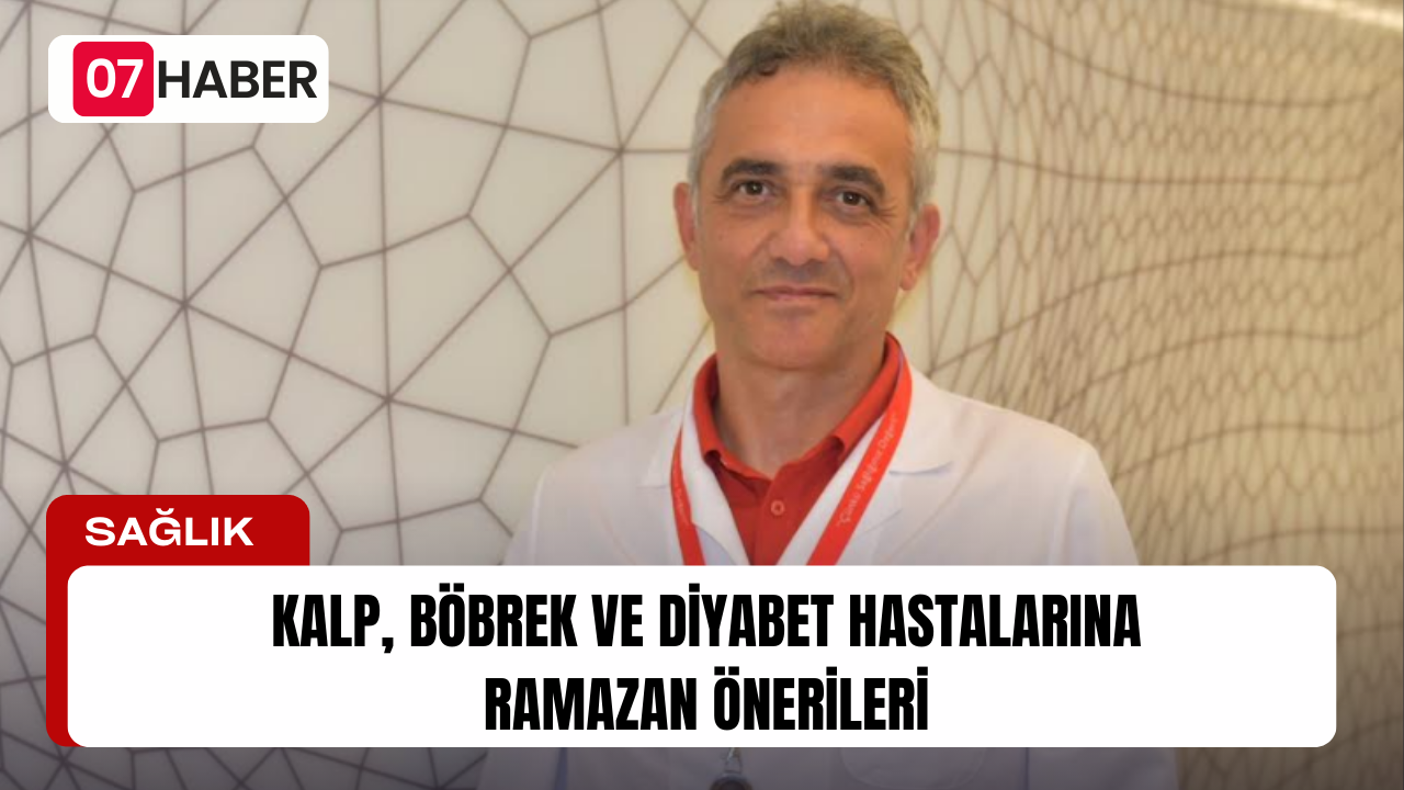 KALP, BÖBREK VE DİYABET HASTALARINA RAMAZAN ÖNERİLERİ