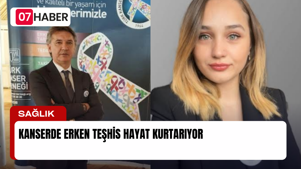 KANSERDE ERKEN TEŞHİS HAYAT KURTARIYOR