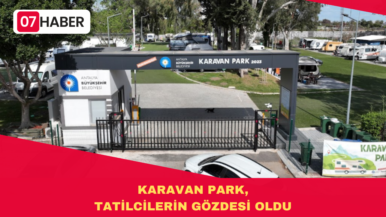 KARAVAN PARK, TATİLCİLERİN GÖZDESİ OLDU