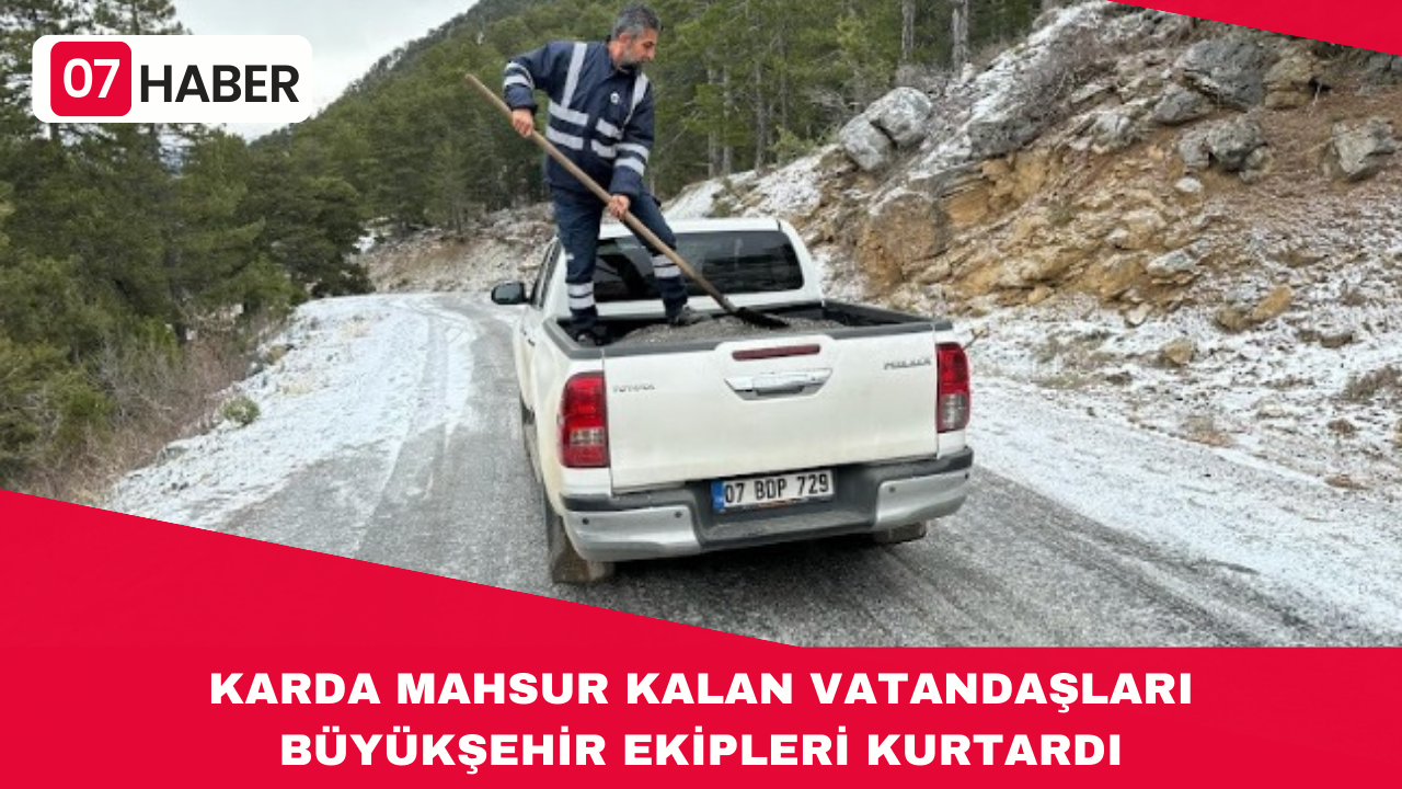 KARDA MAHSUR KALAN VATANDAŞLARI BÜYÜKŞEHİR EKİPLERİ KURTARDI