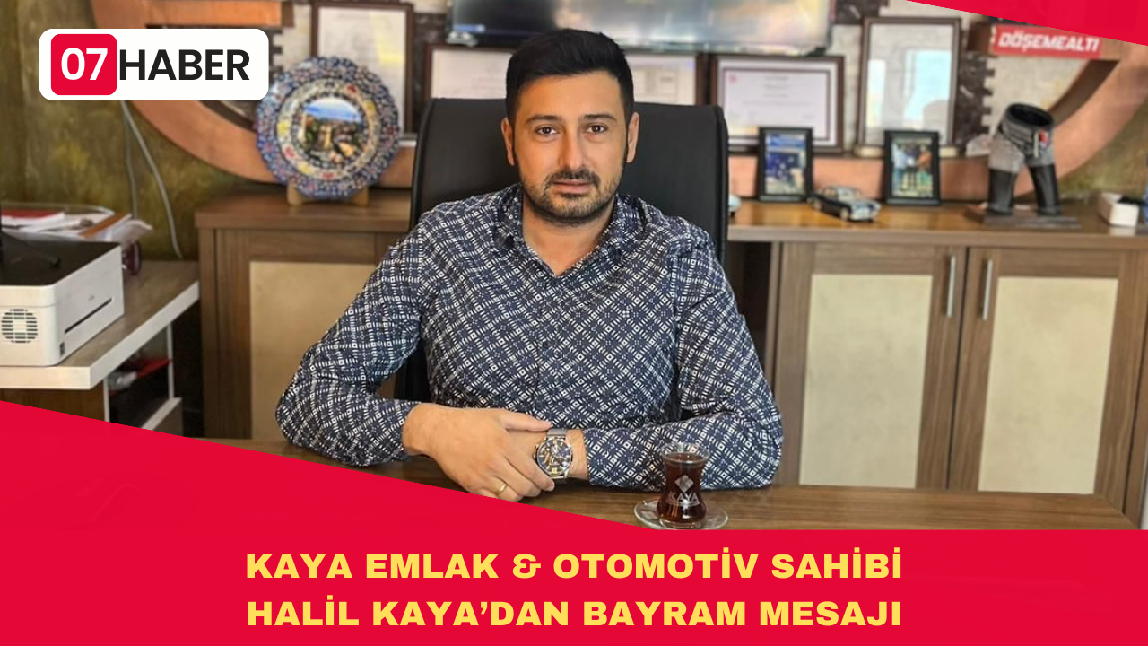 KAYA EMLAK & OTOMOTİV SAHİBİ HALİL KAYA’DAN BAYRAM MESAJI