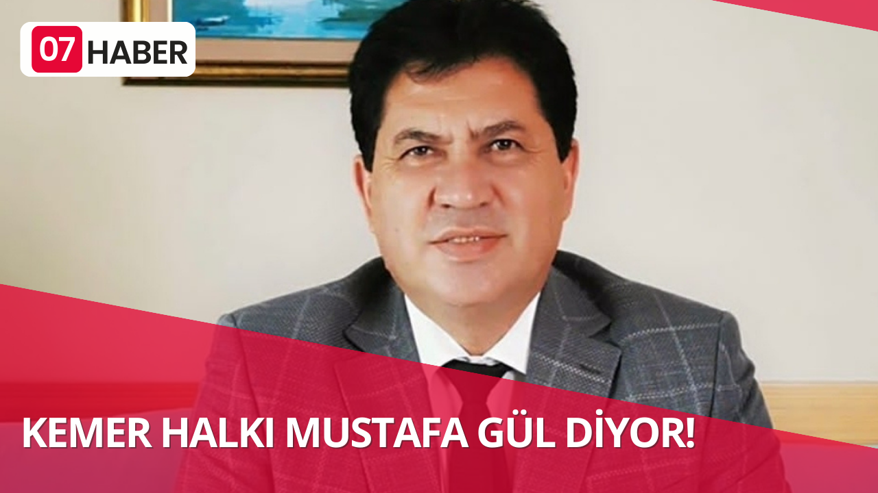 KEMER HALKI MUSTAFA GÜL DİYOR!