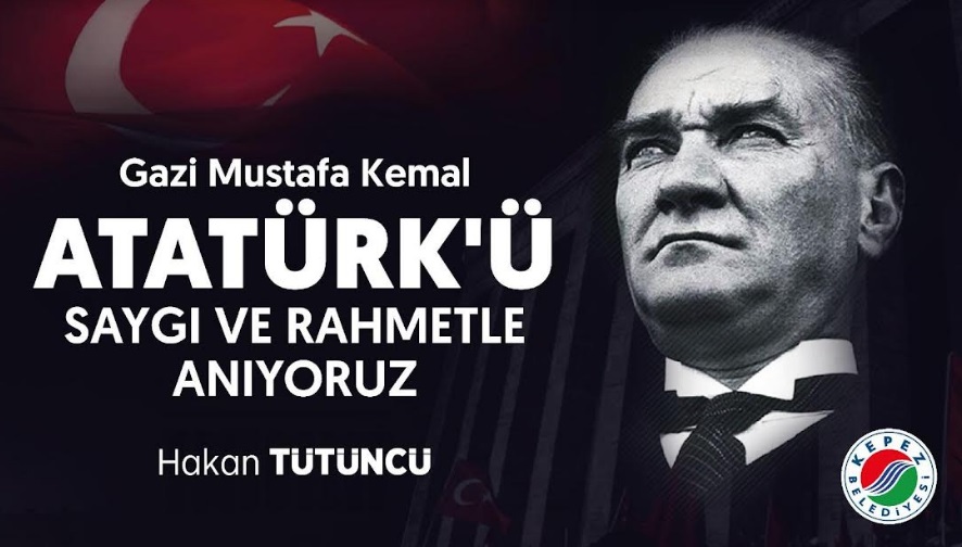 KEPEZ BELEDİYE BAŞKANI HAKAN TÜTÜNCÜ’NÜN 10 KASIM MESAJI