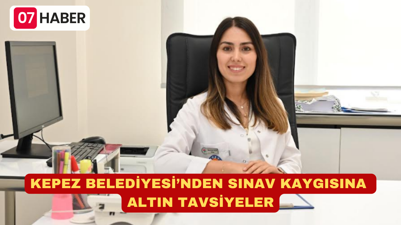 KEPEZ BELEDİYESİ’NDEN SINAV KAYGISINA ALTIN TAVSİYELER