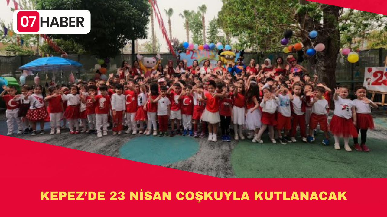 KEPEZ’DE 23 NİSAN COŞKUYLA KUTLANACAK