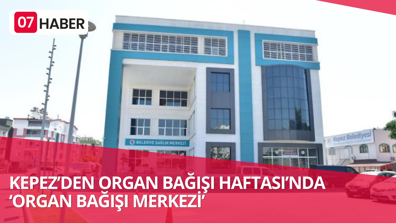 KEPEZ’DEN ORGAN BAĞIŞI HAFTASI’NDA ‘ORGAN BAĞIŞI MERKEZİ’