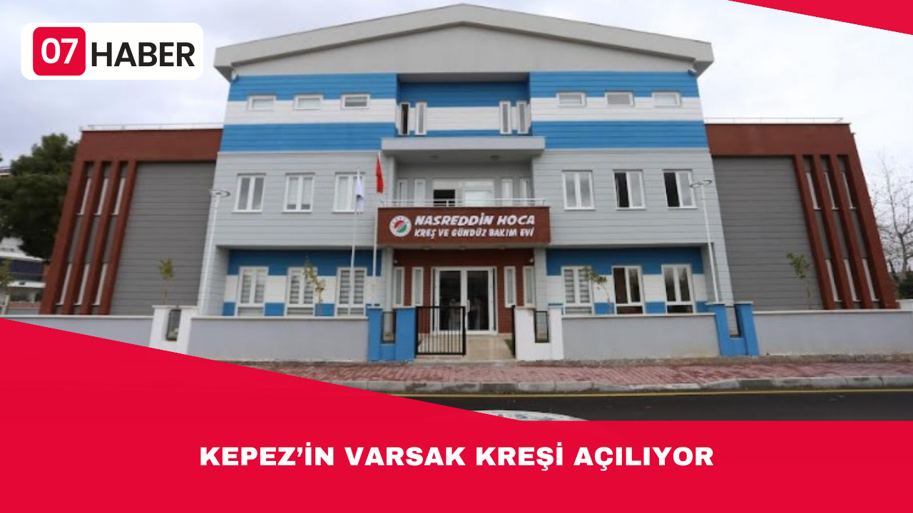 KEPEZ’İN VARSAK KREŞİ AÇILIYOR