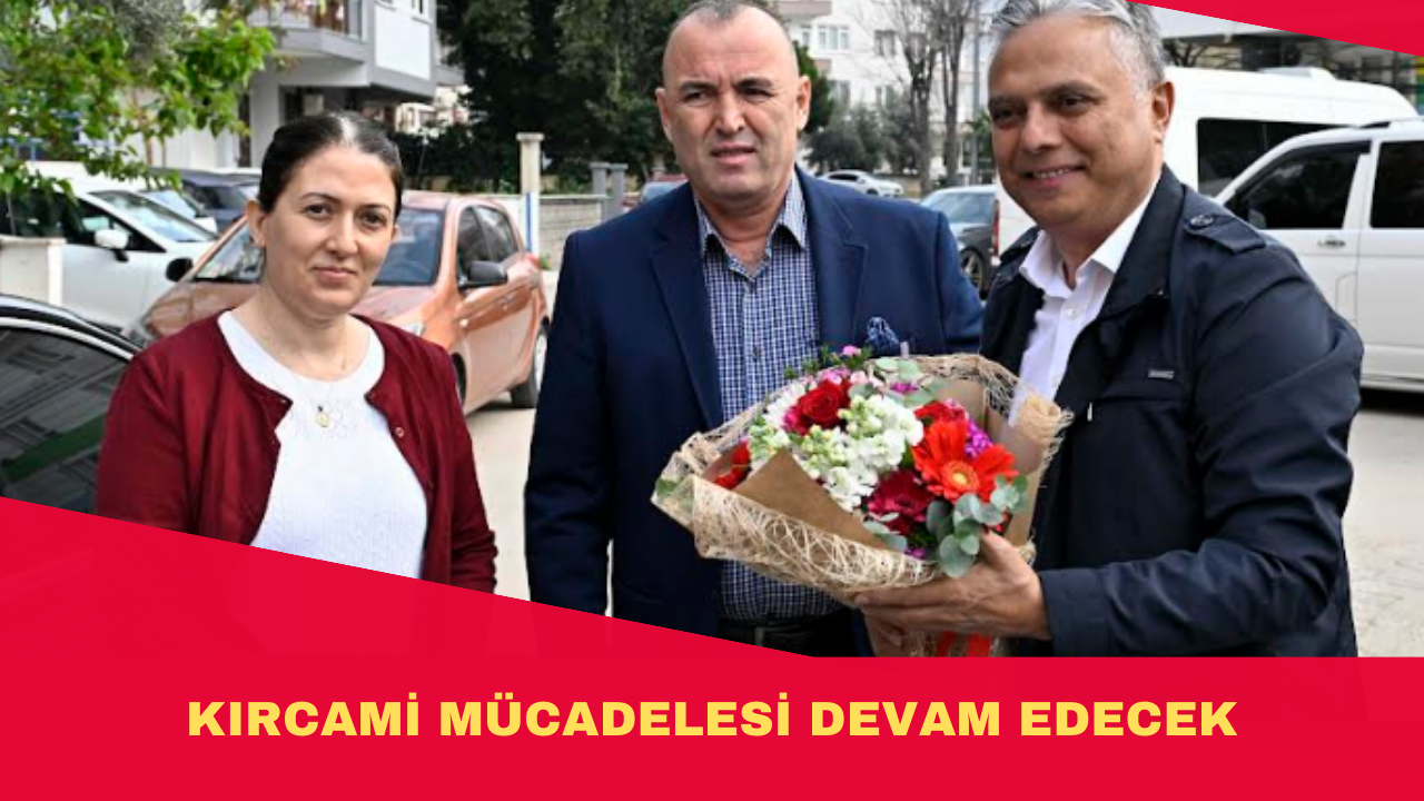 KIRCAMİ MÜCADELESİ DEVAM EDECEK