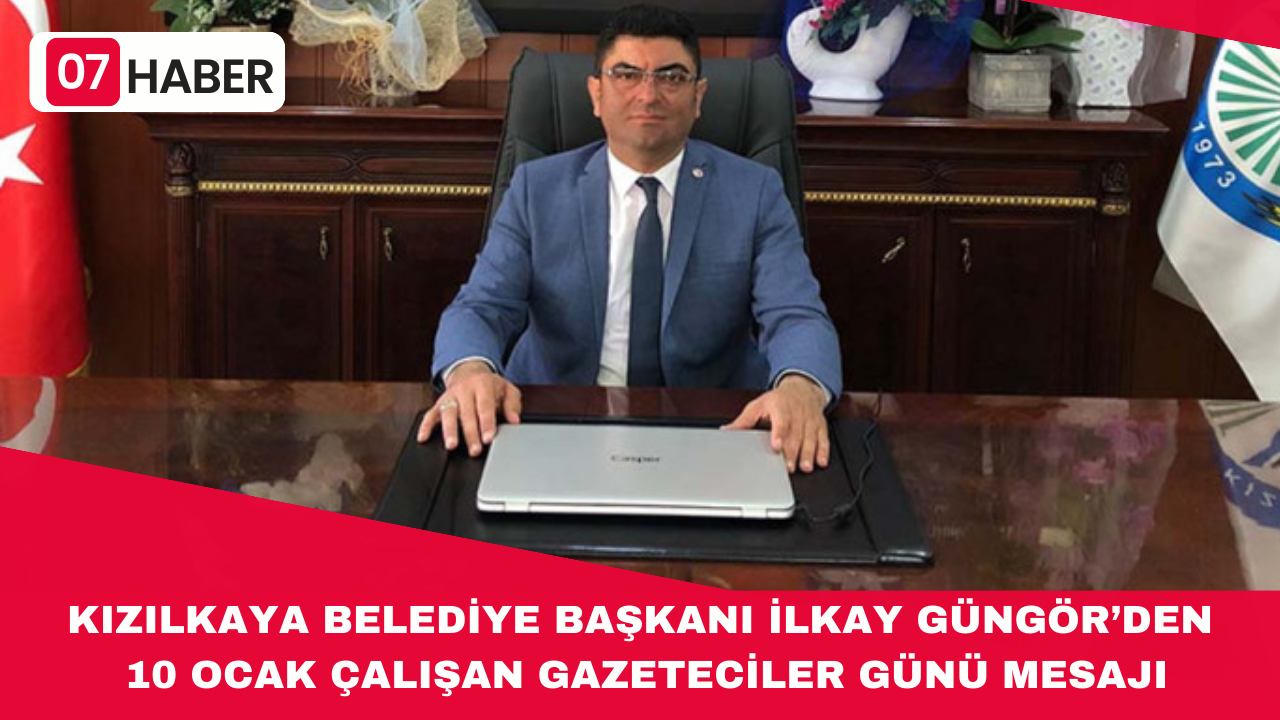 KIZILKAYA BELEDİYE BAŞKANI İLKAY GÜNGÖR’DEN 10 OCAK ÇALIŞAN GAZETECİLER GÜNÜ MESAJI