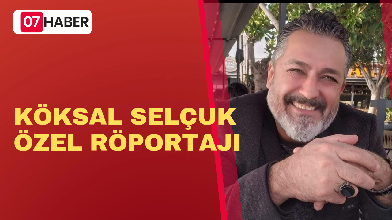 KÖKSAL SELÇUK ÖZEL RÖPORTAJI