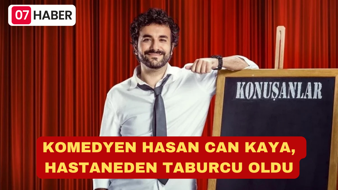 KOMEDYEN HASAN CAN KAYA, HASTANEDEN TABURCU OLDU