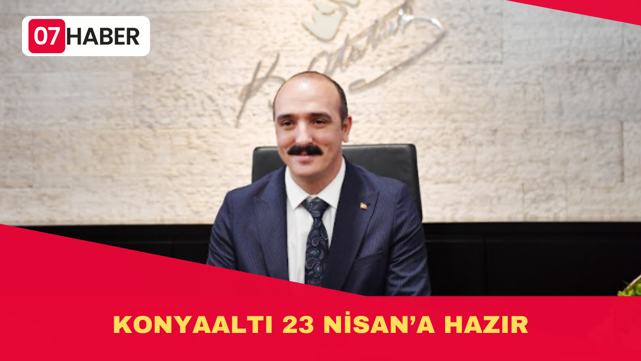 KONYAALTI 23 NİSAN’A HAZIR