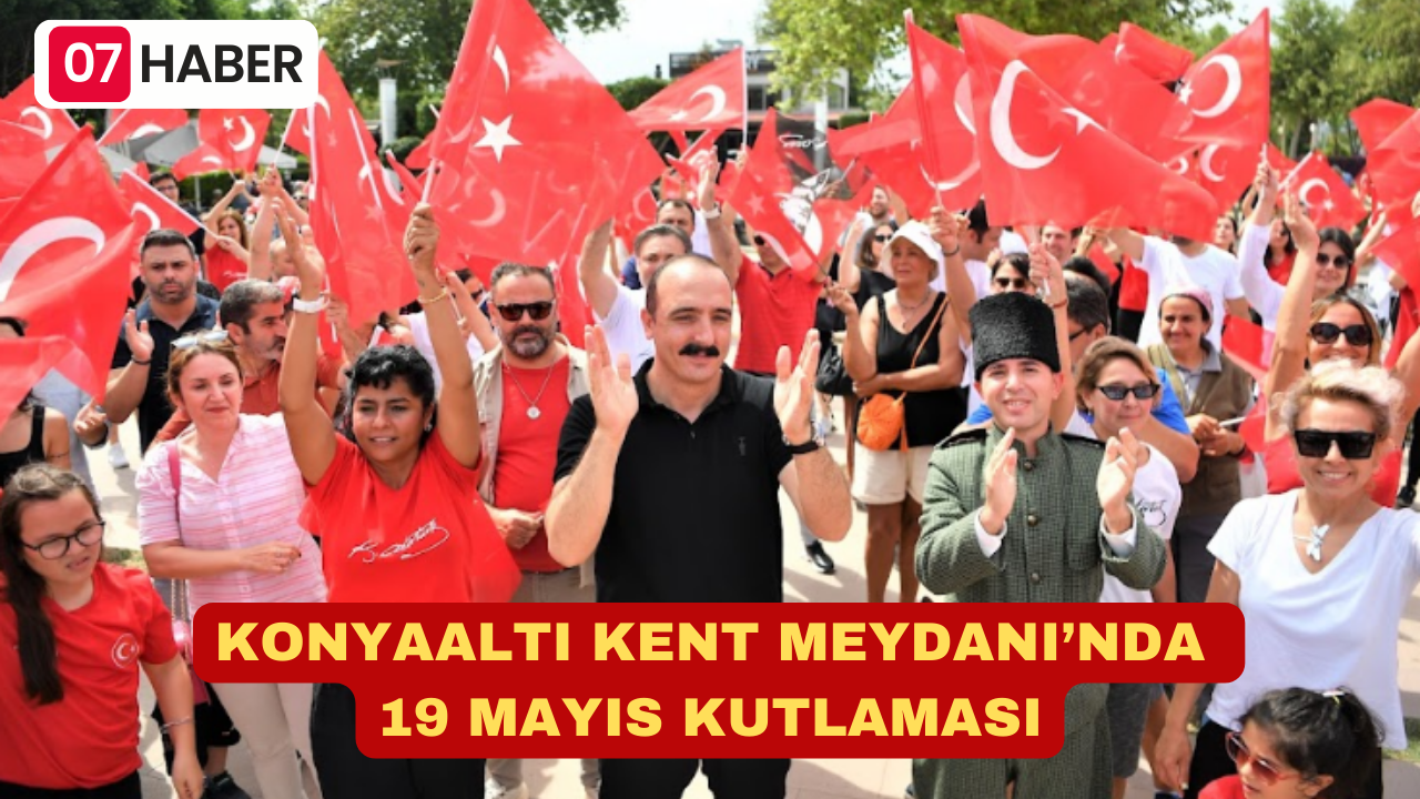 KONYAALTI KENT MEYDANI’NDA 19 MAYIS KUTLAMASI