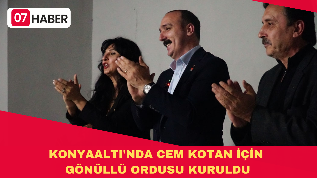 KONYAALTI'NDA CEM KOTAN İÇİN GÖNÜLLÜ ORDUSU KURULDU