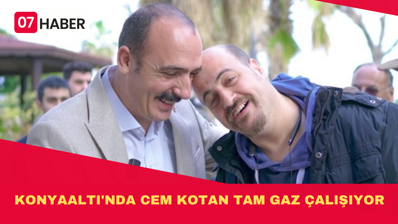 KONYAALTI'NDA CEM KOTAN TAM GAZ ÇALIŞIYOR