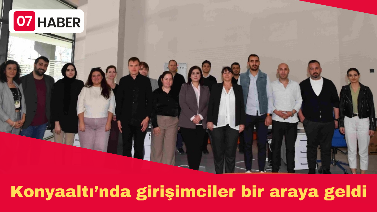 Konyaaltı’nda girişimciler bir araya geldi