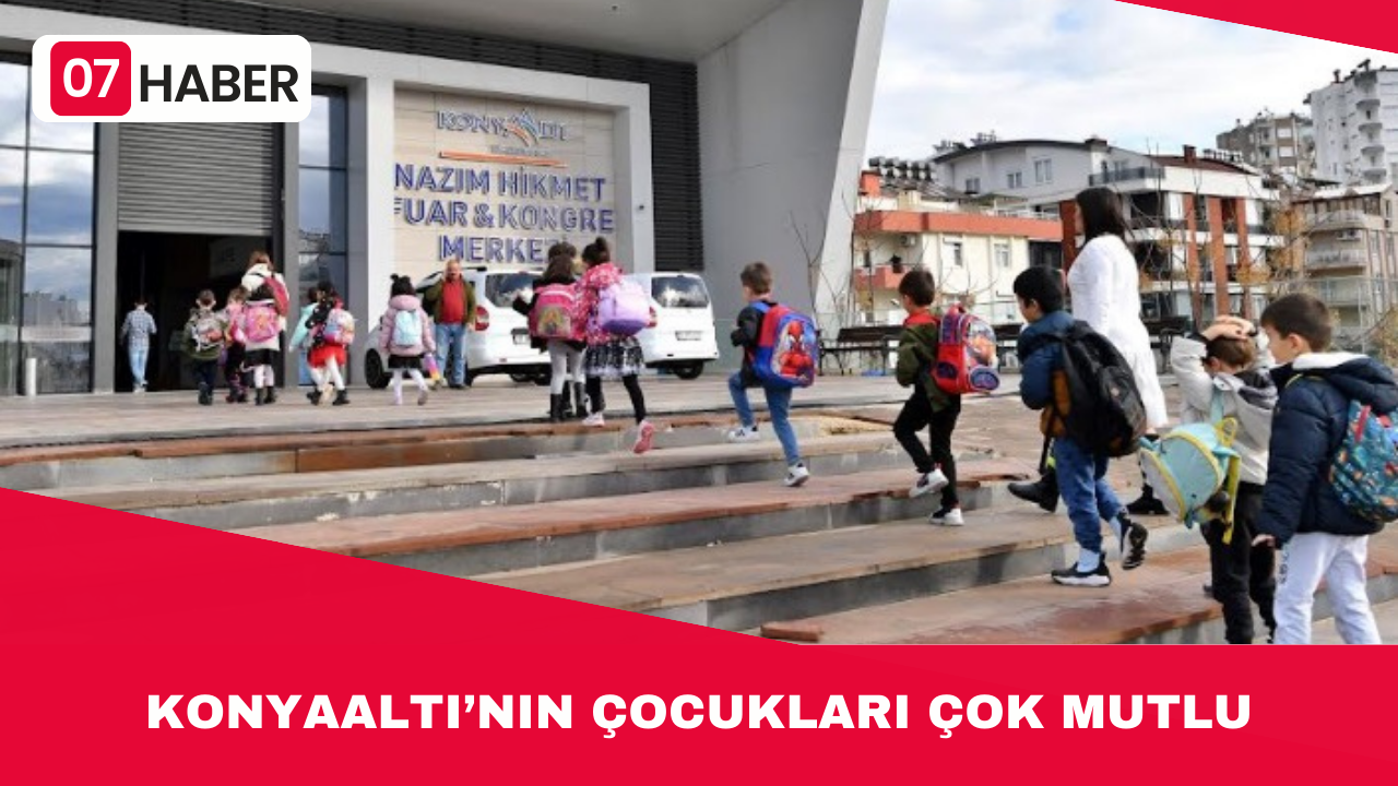 KONYAALTI’NIN ÇOCUKLARI ÇOK MUTLU