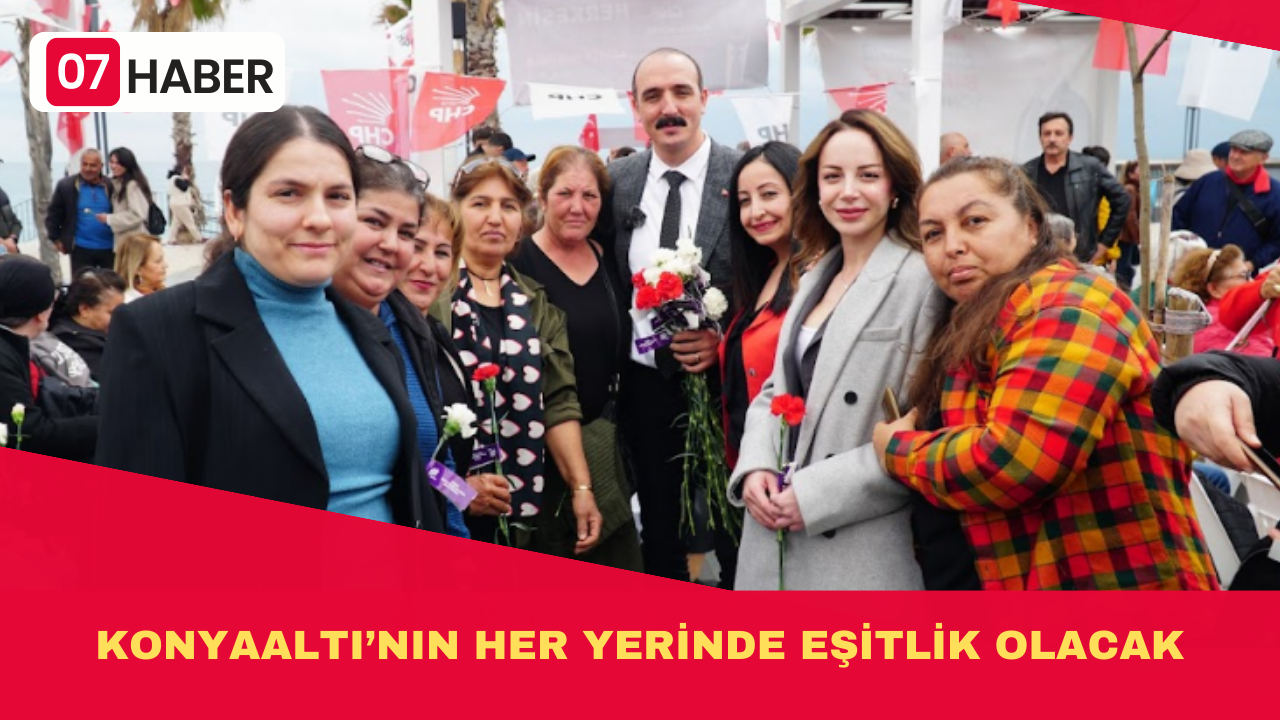 KONYAALTI’NIN HER YERİNDE EŞİTLİK OLACAK