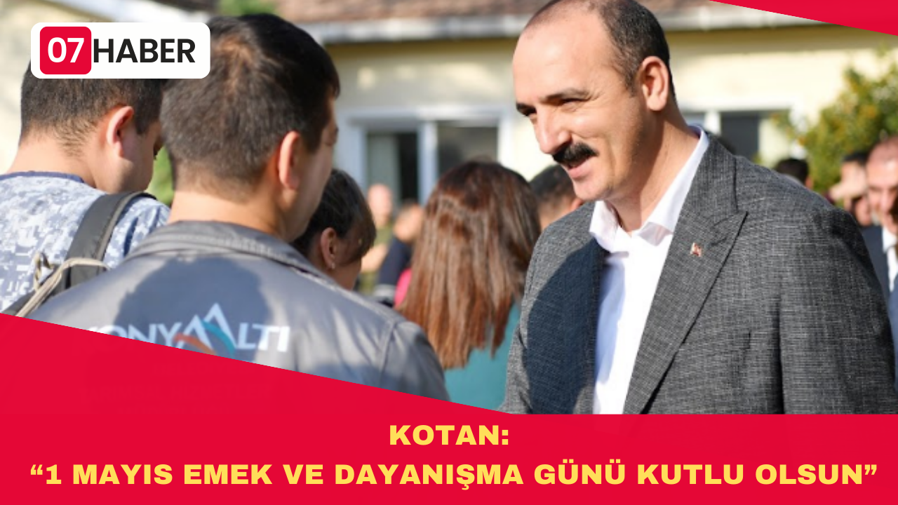 KOTAN: “1 MAYIS EMEK VE DAYANIŞMA GÜNÜ KUTLU OLSUN”