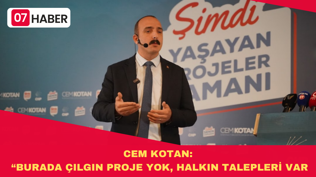 KOTAN: “BURADA ÇILGIN PROJE YOK, HALKIN TALEPLERİ VAR