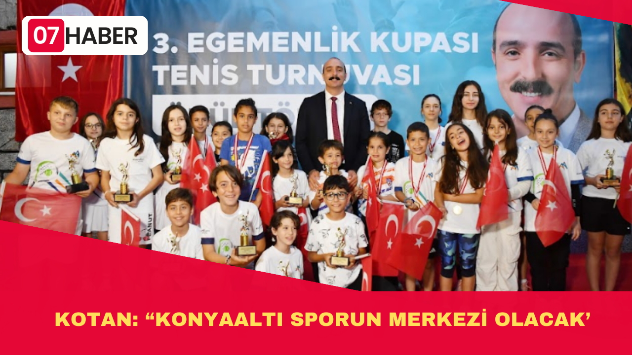 KOTAN: “KONYAALTI SPORUN MERKEZİ OLACAK’