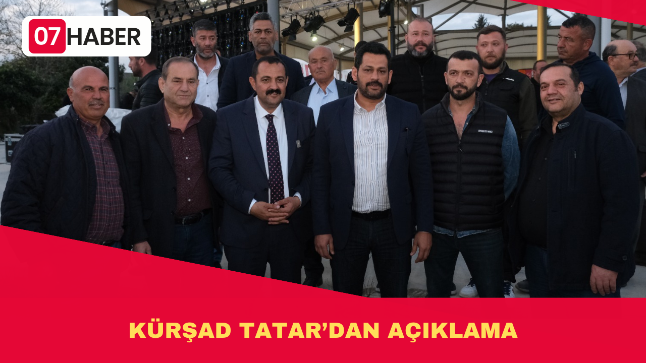 KÜRŞAD TATAR’DAN AÇIKLAMA