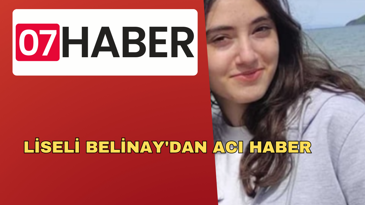 LİSELİ BELİNAY'DAN ACI HABER