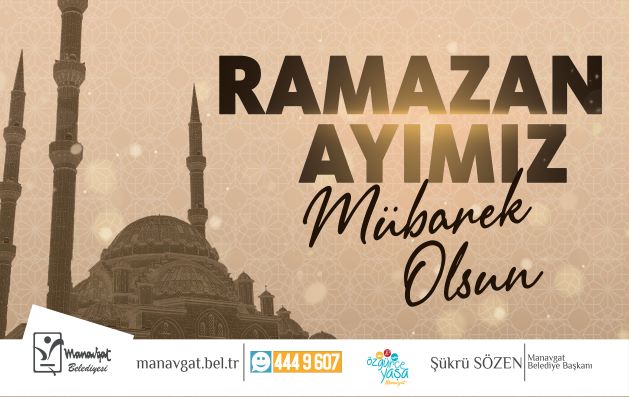 Manavgat Belediye Başkanı Sn. Şükrü SÖZEN'in Ramazan Ayı mesajı