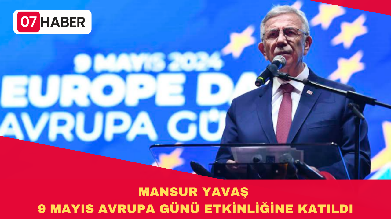 MANSUR YAVAŞ 9 MAYIS AVRUPA GÜNÜ ETKİNLİĞİNE KATILDI