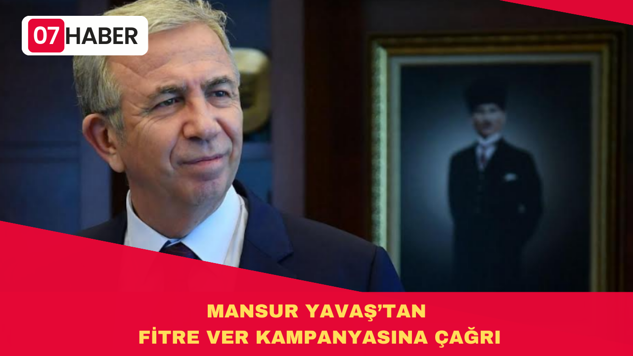 MANSUR YAVAŞ’TAN FİTRE VER KAMPANYASINA ÇAĞRI