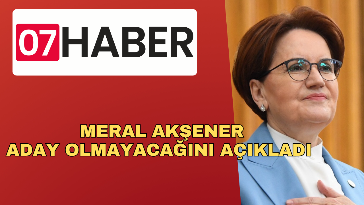 MERAL AKŞENER ADAY OLMAYACAĞINI AÇIKLADI