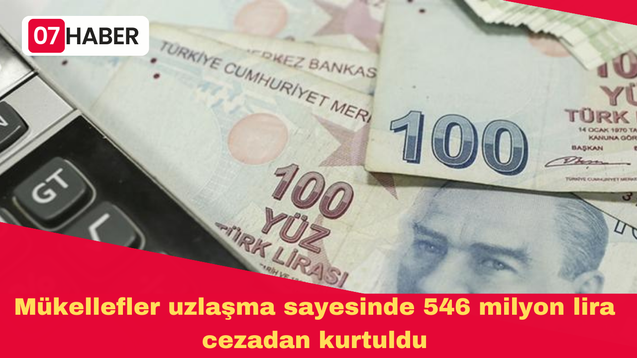 Mükellefler uzlaşma sayesinde 546 milyon lira cezadan kurtuldu