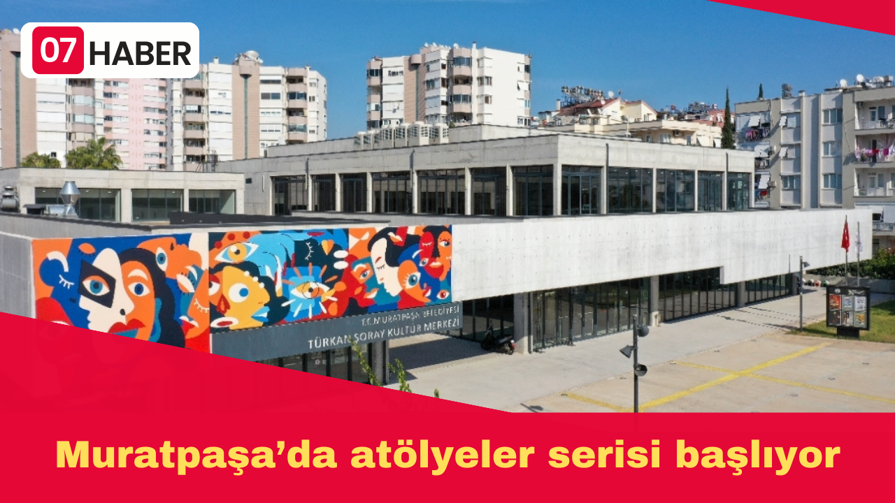 Muratpaşa’da atölyeler serisi başlıyor