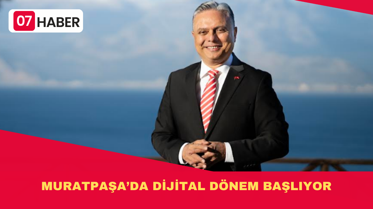 MURATPAŞA’DA DİJİTAL DÖNEM BAŞLIYOR