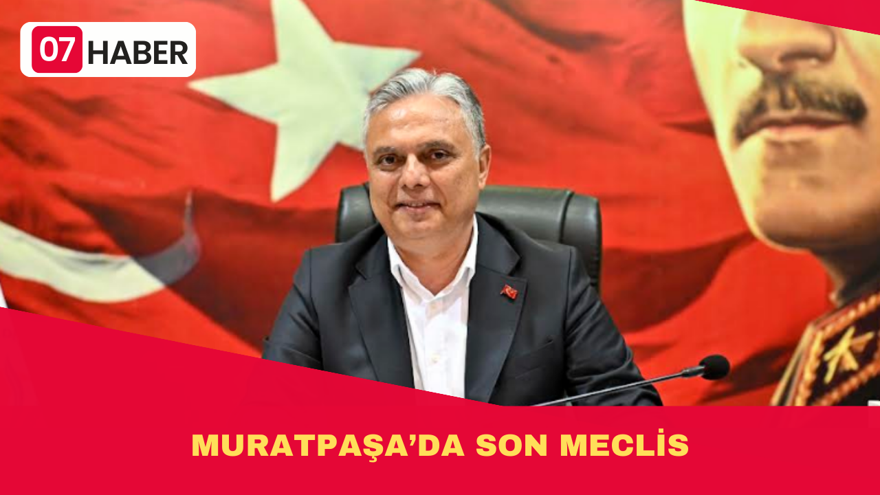 MURATPAŞA’DA SON MECLİS