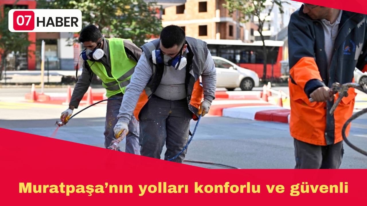 Muratpaşa’nın yolları konforlu ve güvenli