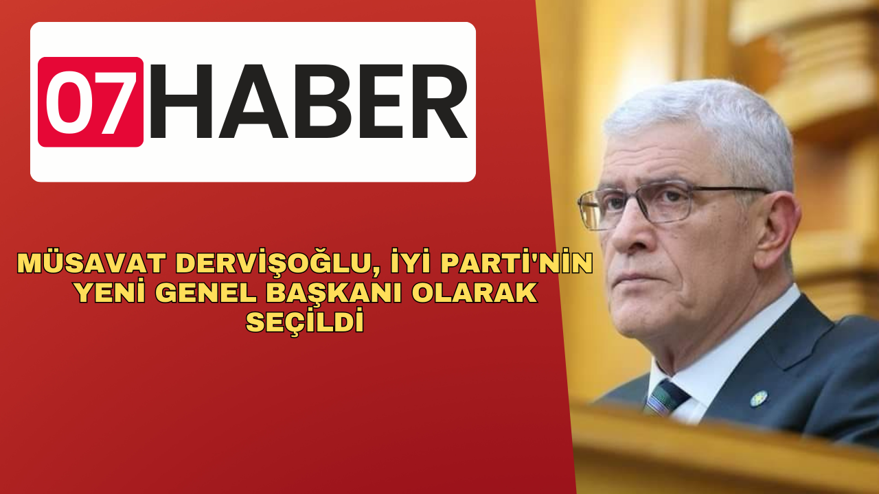 MÜSAVAT DERVİŞOĞLU, İYİ PARTİ'NİN YENİ GENEL BAŞKANI OLARAK SEÇİLDİ