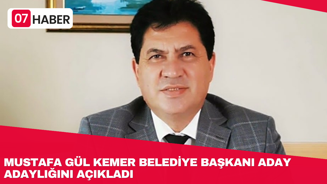 MUSTAFA GÜL KEMER BELEDİYE BAŞKANI ADAY ADAYLIĞINI AÇIKLADI