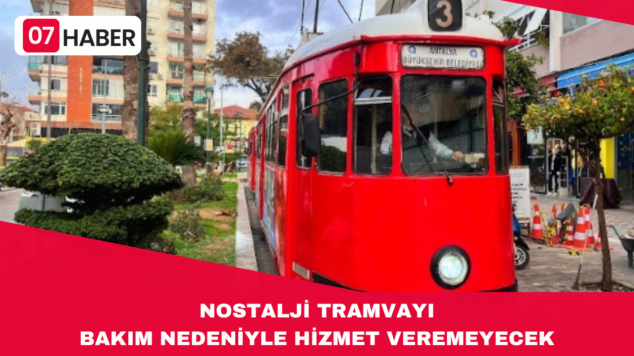 NOSTALJİ TRAMVAYI BAKIM NEDENİYLE HİZMET VEREMEYECEK