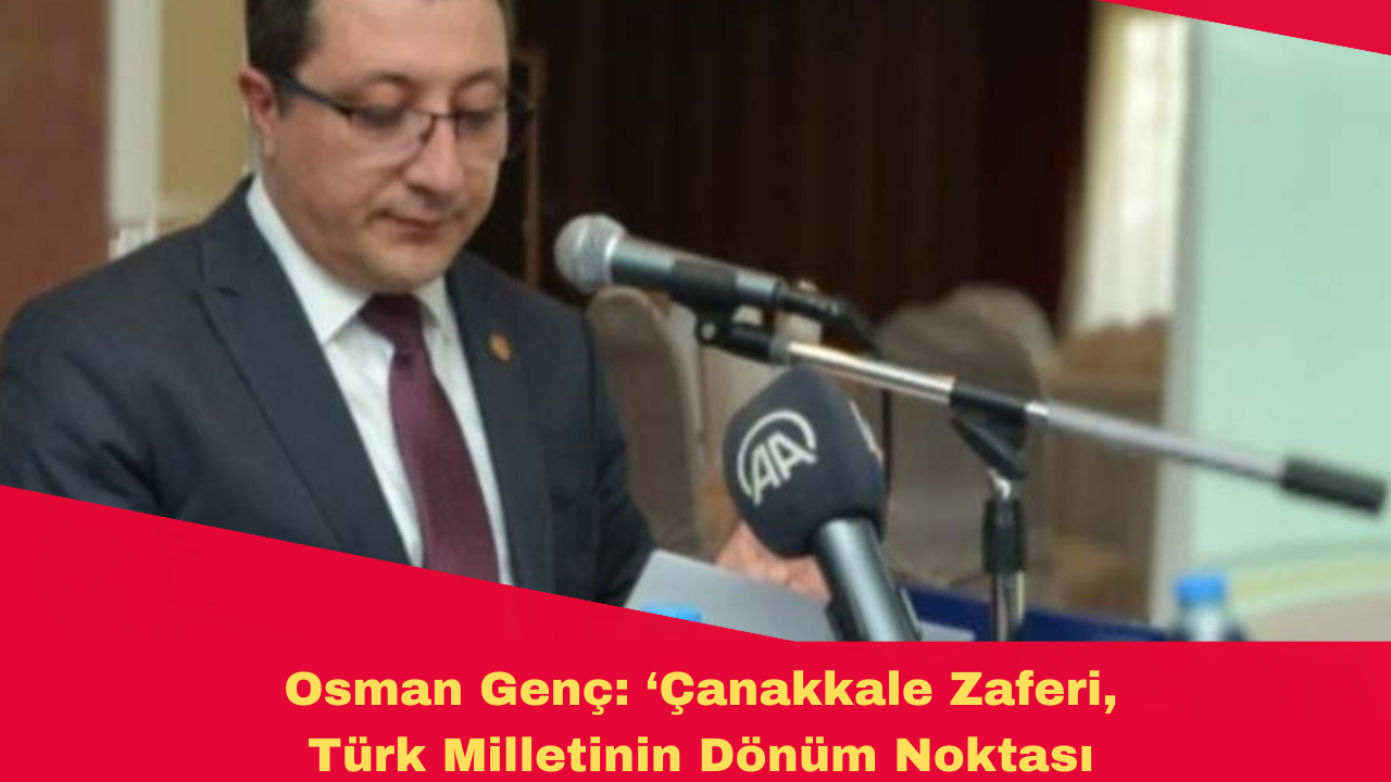 Osman Genç: ‘Çanakkale Zaferi, Türk Milletinin Dönüm Noktası