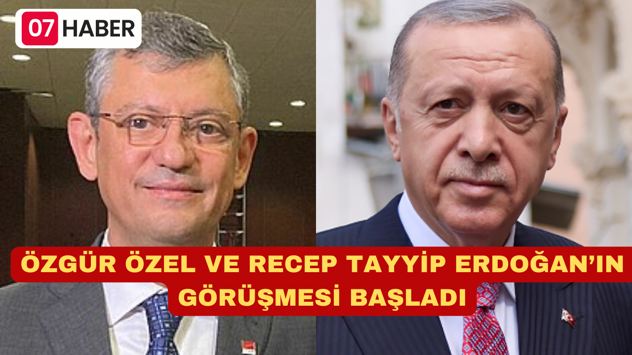 ÖZGÜR ÖZEL VE RECEP TAYYİP ERDOĞAN’IN  GÖRÜŞMESİ BAŞLADI