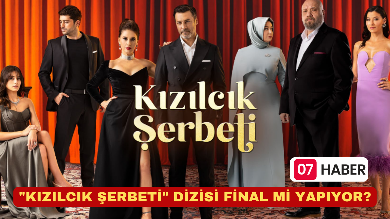 "KIZILCIK ŞERBETİ" DİZİSİ FİNAL Mİ YAPIYOR?