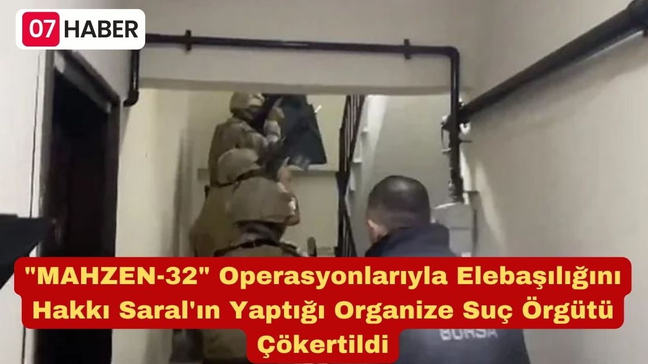 "MAHZEN-32" Operasyonlarıyla Elebaşılığını Hakkı Saral'ın Yaptığı Organize Suç Örgütü Çökertildi