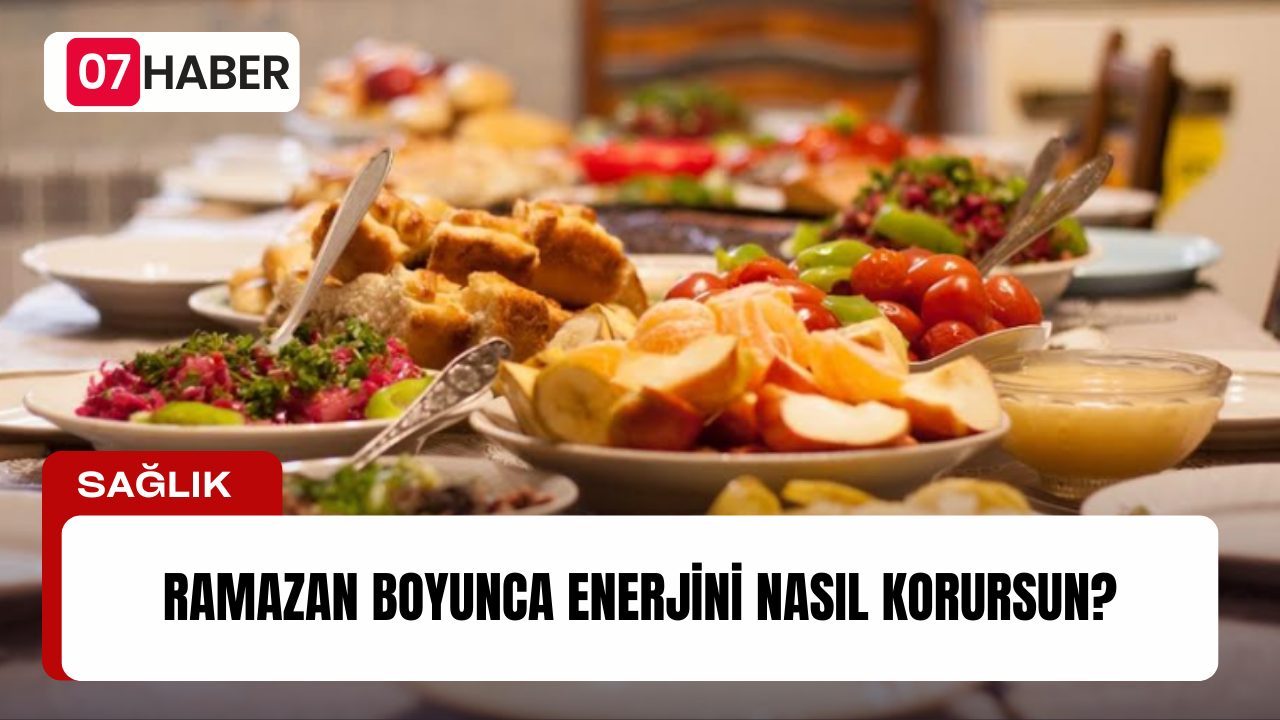 RAMAZAN BOYUNCA ENERJİNİ NASIL KORURSUN?