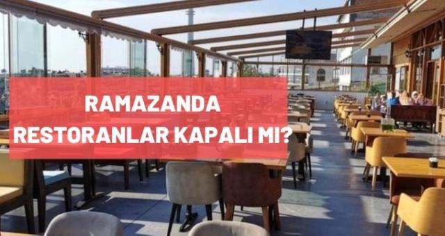 Ramazanda restoranlar kapalı mı? Ramazanda restoran ve kafeler açık mı? Ramazanda restoranlar açık mı